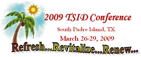 2009 TSID Conference - Relax, Revitalize, Renew - South Padre Island, Texas, March 26-29