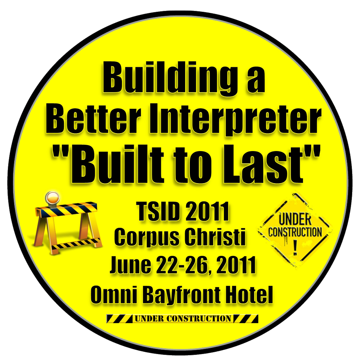 2011 Logo: Building a Better Interpreter 'Built to Last' TSID 2011 Corpus Christi June 22-26, 2011 Omni Bayfront Hotel